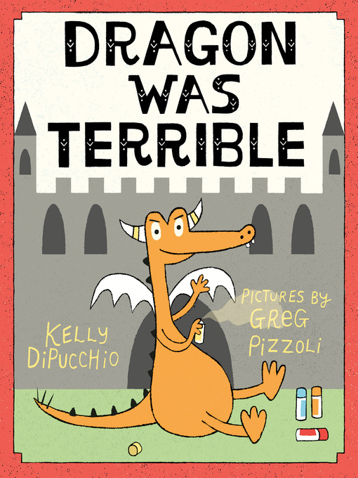 Title details for Dragon Was Terrible by Kelly DiPucchio - Wait list